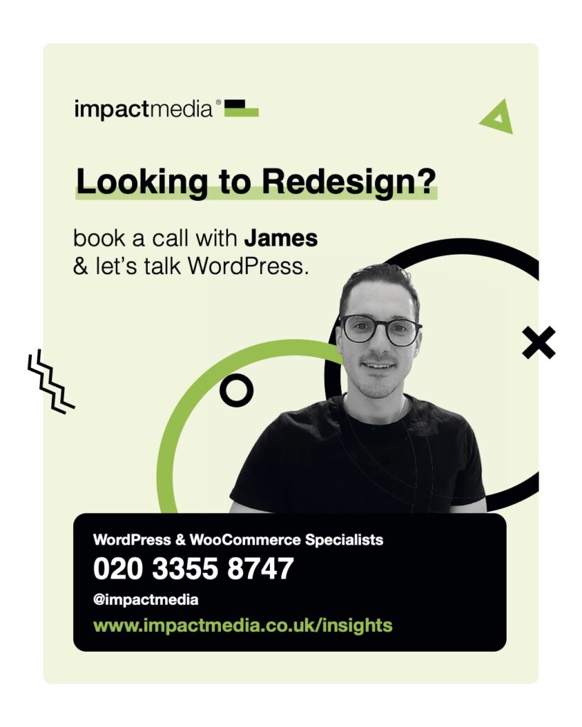 Looking to redesign your website? Contact James on 020 3355 8747.